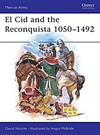 El Cid and the Reconquista : Warfare in Medieval Spain 1050-1492 (Paperback)