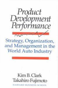 Product development performance : strategy, organization, and management in the world auto industry