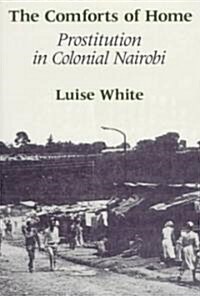 The Comforts of Home: Prostitution in Colonial Nairobi (Paperback, 2)
