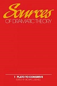 Sources of Dramatic Theory: Volume 1, Plato to Congreve (Hardcover)