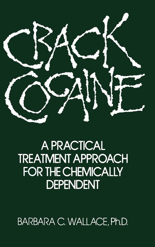 Crack Cocaine: A Practical Treatment Approach For The Chemically Dependent (Hardcover)