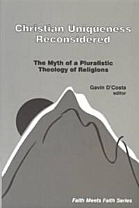 Christian Uniqueness Reconsidered: The Myth of a Pluralistic Theology of Religions (Paperback)