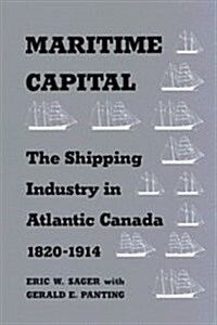 Maritime Capital: The Shipping Industry in Atlantic Canada, 1820-1914 (Hardcover)