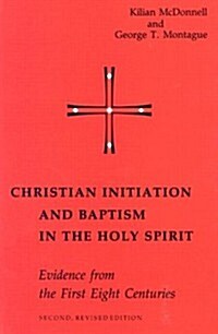 Christian Initiation and Baptism in the Holy Spirit: Evidence from the First Eight Centuries (Paperback, 2, Revised)