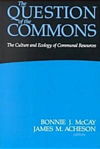 The Question of the Commons: The Culture & Ecology of Communal Resources (Paperback)