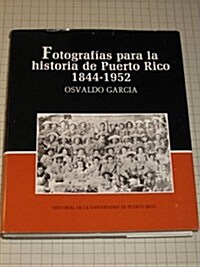 Fotografias Para La Historia De Puerto Rico, 1844 to 1952/ Photographs for the History of Puerto Rico (Hardcover)