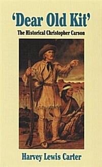 Dear Old Kit the Historical Christopher Carson (Paperback, Revised)