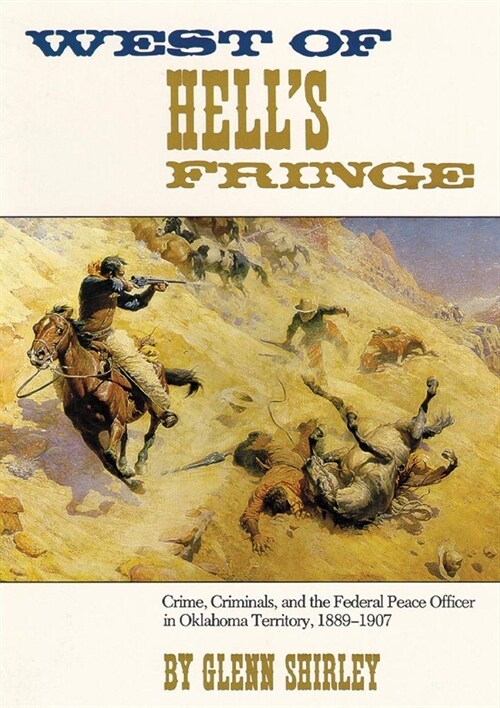 West of Hells Fringe: Crime, Criminals, and the Federal Peace Officer in Oklahoma Territory, 1889 - 1907 (Paperback, Revised)