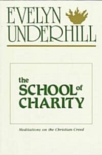 The School of Charity : Meditations on the Christian Creed (Paperback)