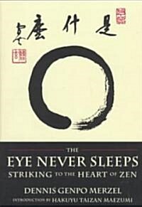 The Eye Never Sleeps: Striking to the Heart of Zen (Paperback)