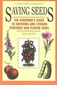 Saving Seeds: The Gardeners Guide to Growing and Saving Vegetable and Flower Seeds (Paperback)