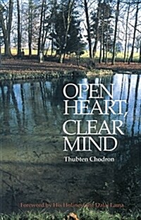 Open Heart, Clear Mind: An Introduction to the Buddhas Teachings (Paperback)