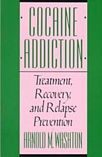 Cocaine Addiction, Treatment, Recovery, and Relapse Prevention (Revised) (Paperback, Revised)