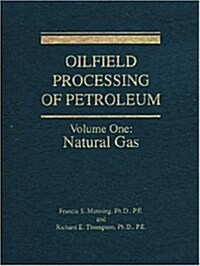 Oilfield Processing of Petroleum Volume 1: Natural Gas (Paperback)