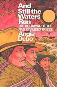 And Still the Waters Run: The Betrayal of the Five Civilized Tribes (Paperback, Revised)