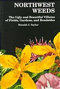 Northwest Weeds: The Ugly and Beautiful Villains of Fields, Gardens, and Roadsides (Paperback)