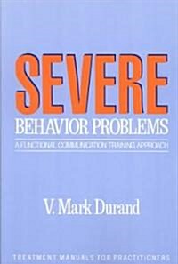 Severe Behavior Problems: A Functional Communication Training Approach (Paperback)