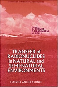 Transfer of Radionuclides in Natural and Semi-Natural Environments (Hardcover, 1990)