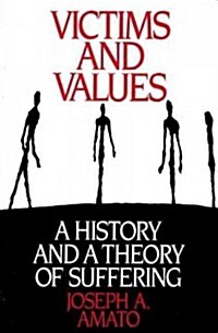 Victims and Values: A History and a Theory of Suffering (Paperback)