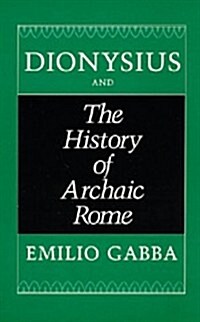 Dionysius and the History of Archaic Rome: Volume 56 (Hardcover)