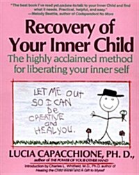 Recovery of Your Inner Child: The Highly Acclaimed Method for Liberating Your Inner Self (Paperback, ed)
