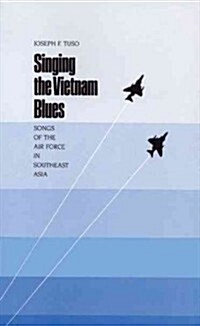 Singing the Vietnam Blues: Songs of the Air Force in Southeast Asia (Paperback)