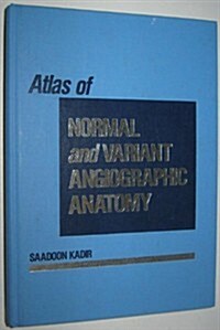 Atlas of Normal and Variant Angiographic Anatomy (Hardcover)