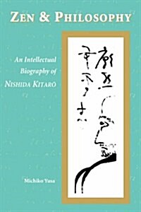 Zen and Philosophy: An Intellectual Biography of Nishida Kitarō (Paperback, Waldorf S/Kippe)