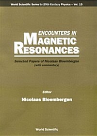 Encounters in Magnetic Resonances: Selected Papers of Nicolaas Bloembergen (with Commentary) (Paperback)