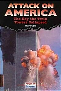 Attack on America: The Day the Twin Towers Collapsed (Library Binding)