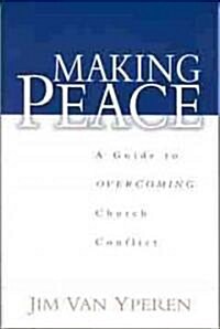 Making Peace: A Guide to Overcoming Church Conflict (Paperback)