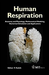 Human Respiration: Anatomy and Physiology, Mathematical Modeling, Numerical Simulation and Applications [With CDROM] (Hardcover)
