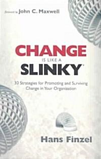 Change Is Like a Slinky: 30 Strategies for Promoting and Surviving Change in Your Organization (Paperback)
