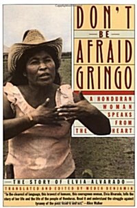 Dont Be Afraid, Gringo: A Honduran Woman Speaks from the Heart: The Story of Elvia Alvarado (Paperback)