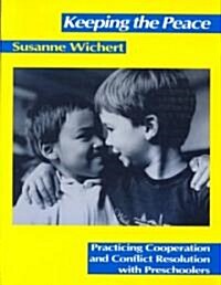 Keeping the Peace: Practicing Cooperation and Conflict Resolution with Preschoolers (Paperback)