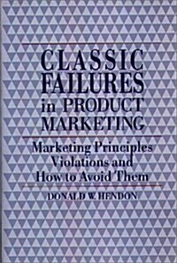 Classic Failures in Product Marketing: Marketing Principles Violations and How to Avoid Them (Hardcover)