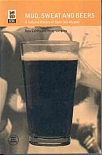 Mud, Sweat and Beers : A Cultural History of Sport and Alcohol (Paperback)