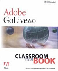 Adobe (R) GoLive (R) 6.0 Classroom in a Book [With CDROM] [With CDROM] (Paperback)