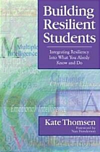 Building Resilient Students: Integrating Resiliency Into What You Already Know and Do (Paperback)