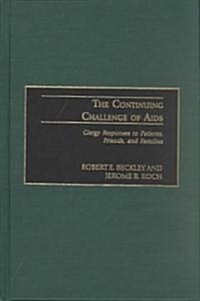 The Continuing Challenge of AIDS: Clergy Responses to Patients, Friends, and Families (Hardcover)