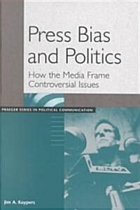 Press Bias and Politics: How the Media Frame Controversial Issues (Paperback)