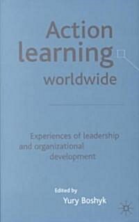 Action Learning Worldwide : Experiences of Leadership and Organizational Development (Hardcover)