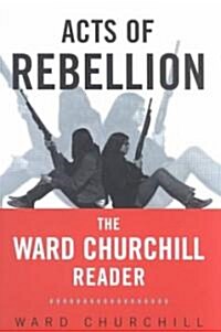 Acts of Rebellion : The Ward Churchill Reader (Paperback)