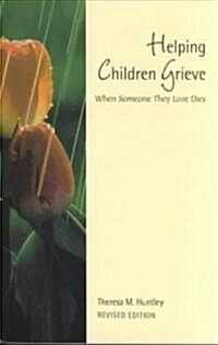 Helping Children Grieve, Revised Edition: When Someone They Love Dies (Paperback, Revised)