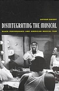 Disintegrating the Musical: Black Performance and American Musical Film (Paperback)
