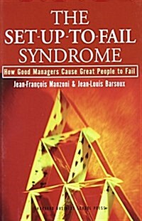 The Set-Up-To-Fail Syndrome: How Good Managers Cause Great People to Fail (Hardcover)