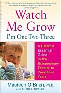 Watch Me Grow: Im One-Two-Three: A Parents Essential Guide to the Extraordinary Toddler to Preschool Years (Paperback)