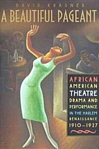 A Beautiful Pageant: African American Theatre, Drama and Performance in the Harlem Renaissance (Hardcover, 2002)