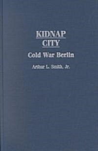 Kidnap City: Cold War Berlin (Hardcover)