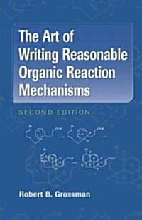 The Art of Writing Reasonable Organic Reaction Mechanisms (Hardcover, 2, 2003. Corr. 4th)